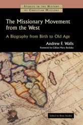  The Missionary Movement from the West: A Biography from Birth to Old Age 