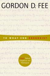  To What End Exegesis?: Essays Textual, Exegetical, and Theological 