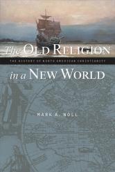  The Old Religion in a New World: The History of North American Christianity 