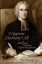  The Supreme Harmony of All: The Trinitarian Theology of Jonathan Edwards 