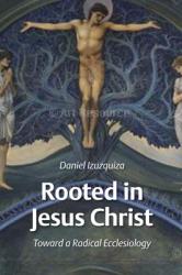  Rooted in Jesus Christ: Toward a Radical Ecclesiology 