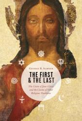  The First and the Last: The Claim of Jesus Christ and the Claims of Other Religious Traditions 