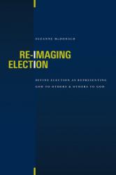  Re-Imaging Election: Divine Election as Representing God to Others and Others to God 