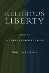  Religious Liberty, Volume 2: The Free Exercise Clause 