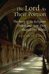  The Lord as Their Portion: The Story of the Religious Orders and How They Shaped Our World 