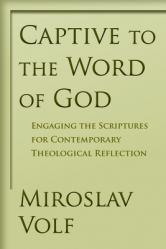  Captive to the Word of God: Engaging the Scriptures for Contemporary Theological Reflection 