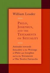  Philo, Josephus, and the Testaments on Sexuality: Attitudes Towards Sexuality in the Writings of Philo and Josephus and in the Testaments of the Twelv 