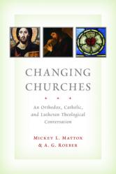  Changing Churches: An Orthodox, Catholic, and Lutheran Theological Conversation 