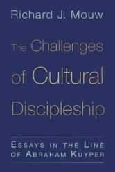  The Challenges of Cultural Discipleship: Essays in the Line of Abraham Kuyper 