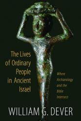  Lives of Ordinary People in Ancient Israel: When Archaeology and the Bible Intersect 