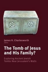  Tomb of Jesus and His Family?: Exploring Ancient Jewish Tombs Near Jerusalem\'s Walls 