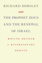  Prophet Jesus and the Renewal of Israel: Moving Beyond a Diversionary Debate 