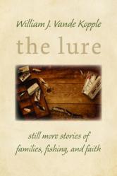  Lure: Still More Stories of Families, Fishing, and Faith 