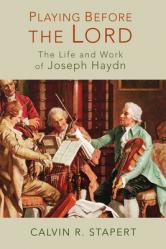  Playing Before the Lord: The Life and Work of Joseph Haydn 