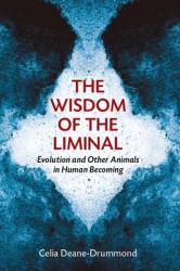  Wisdom of the Liminal: Evolution and Other Animals in Human Becoming 