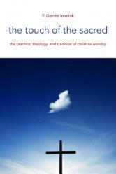  The Touch of the Sacred: The Practice, Theology, and Tradition of Christian Worship 