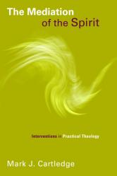  The Mediation of the Spirit: Interventions in Practical Theology 