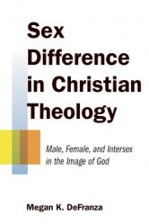  Sex Difference in Christian Theology: Male, Female, and Intersex in the Image of God 