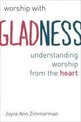  Worship with Gladness: Understanding Worship from the Heart 