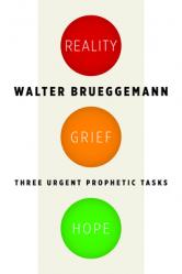  Reality, Grief, Hope: Three Urgent Prophetic Tasks 