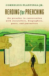  Reading for Preaching: The Preacher in Conversation with Storytellers, Biographers, Poets, and Journalists 