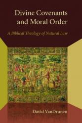  Divine Covenants and Moral Order: A Biblical Theology of Natural Law 