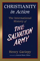  Christianity in Action: The History of the International Salvation Army 