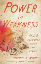  Power in Weakness: Paul\'s Transformed Vision for Ministry 