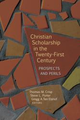  Christian Scholarship in the Twenty-First Century: Prospects and Perils 