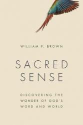  Sacred Sense: Discovering the Wonder of God\'s Word and World 