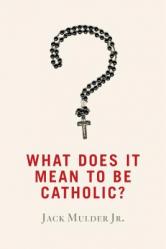  What Does It Mean to Be Catholic? 