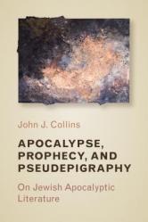  Apocalypse, Prophecy, and Pseudepigraphy: On Jewish Apocalyptic Literature 