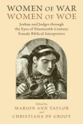  Women of War, Women of Woe: Joshua and Judges Through the Eyes of Nineteenth-Century Female Biblical Interpreters 