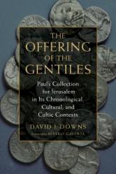  The Offering of the Gentiles: Paul\'s Collection for Jerusalem in Its Chronological, Cultural, and Cultic Contexts 