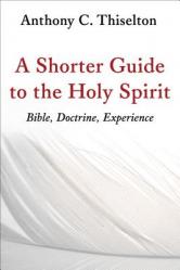  Shorter Guide to the Holy Spirit: Bible, Doctrine, Experience 