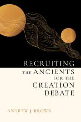  Recruiting the Ancients for the Creation Debate 