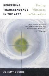  Redeeming Transcendence in the Arts: Bearing Witness to the Triune God 