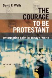  The Courage to Be Protestant: Reformation Faith in Today\'s World 