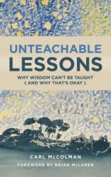  Unteachable Lessons: Why Wisdom Can\'t Be Taught (and Why That\'s Okay) 