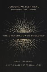  The Overshadowed Preacher: Mary, the Spirit, and the Labor of Proclamation 