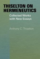  Thiselton on Hermeneutics: Collected Works with New Essays 