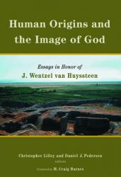  Human Origins and the Image of God: Essays in Honor of J. Wentzel Van Huyssteen 