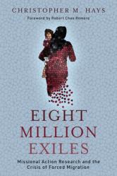  Eight Million Exiles: Missional Action Research and the Crisis of Forced Migration 