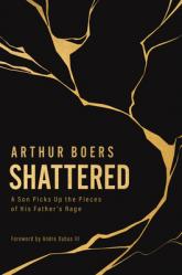  Shattered: A Son Picks Up the Pieces of His Father\'s Rage 