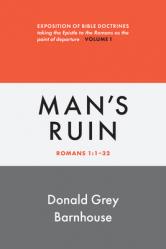  Romans, Man\'s Ruin: vol 1: Expositions of Bible Doctrines 