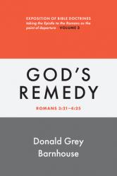  Romans, Vol 3: God\'s Remedy: Exposition of Bible Doctrines 