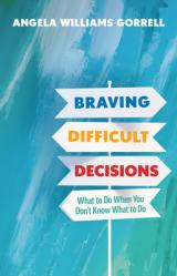  Braving Difficult Decisions: What to Do When You Don\'t Know What to Do 