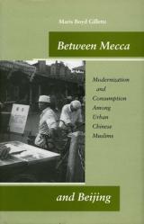  Between Mecca and Beijing: Modernization and Consumption Among Urban Chinese Muslims 