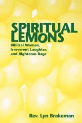  Spiritual Lemons: Biblical Women, Irreverent Laughter, and Righteous Rage 