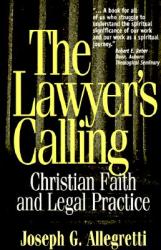  The Lawyer\'s Calling: Christian Faith and Legal Practice 